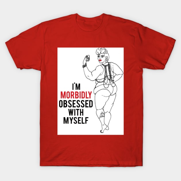 I'm Morbidly Obsessed with Myself T-Shirt by Ready To Stare